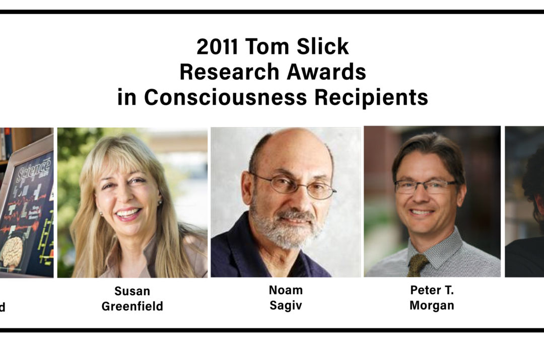 2011 Tom Slick Research Awards in Consciousness