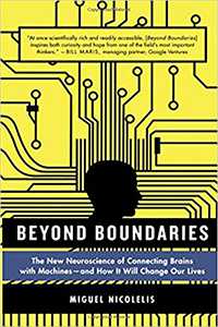 Beyond Boundaries: The New Neuroscience of Connecting Brains with Machines—and How It Will Change Our Lives