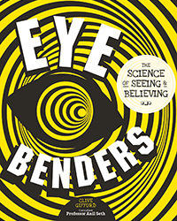 Eye Benders: The Science of Seeing & Believing