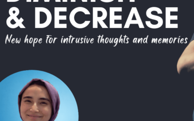 Diminish & Decrease: New hope for intrusive thoughts & memories